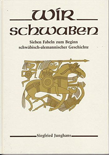 Wir Schwaben. Sieben Fabeln zum Beginn Schwäbisch-alemannischer Geschichte