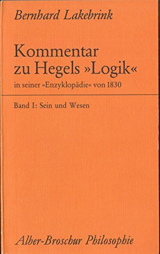 Kommentar zu Hegels 'Logik' in seiner 'Enzyklopädie' von 1830, Bd.1, Sein und Wesen