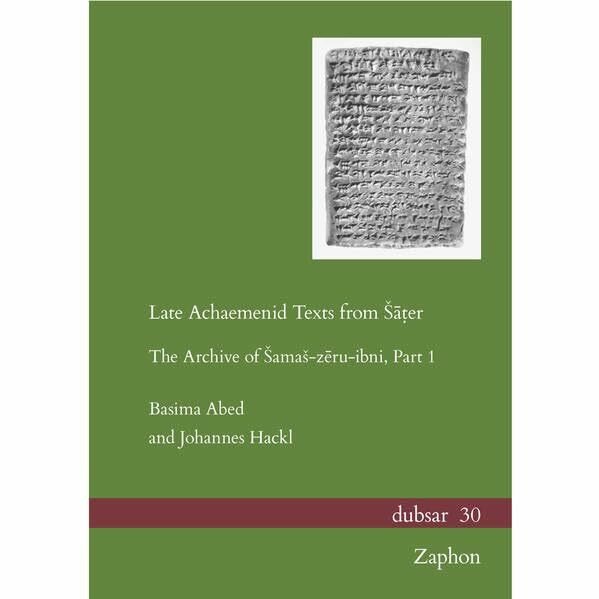 Late Achaemenid Texts from Šāṭer: The Archive of Šamaš-zēru-ibni, Part 1 (dubsar: Altorientalistische Publikationen / Publications on the Ancient Near East)