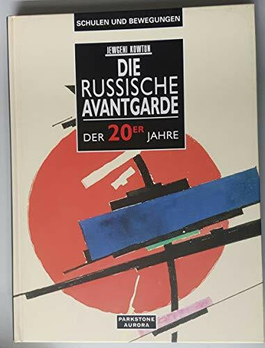 Die Russische Avantgarde in den 20er und 30er Jahren des 20. Jahrhunderts: Malerei, Grafik, Plastik, Angewandte Kunst im Russischen Museum, St. Petersburg. Vorw. v. John Bowlt