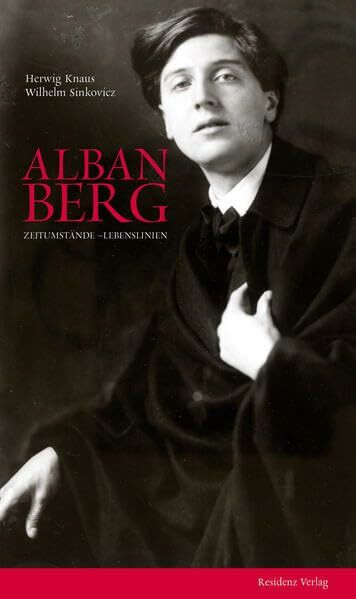 Alban Berg: Zeitumstände- Lebenslinien: Eine Biographie