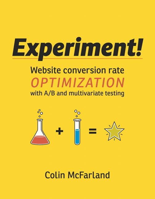 EXPERIMENT: Website conversion rate optimization with A/B and multivariate testing EXPERIMENT: Website conversion rate optimization with A/B and multivariate testing