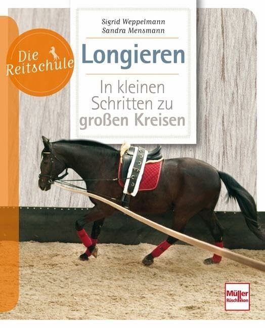 Longieren: In kleinen Schritten zu großen Kreisen (Die Reitschule) Longieren: In kleinen Schritten zu großen Kreisen (Die Reitschule)