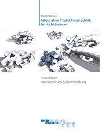 Exzellenzcluster "Integrative Produktionstechnik für Hochlohnländer" Perspektiven interdisziplinärer