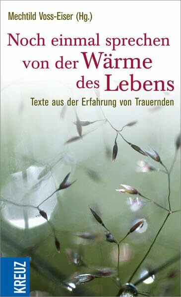 Noch einmal sprechen von der Wärme des Lebens: Texte aus der Erfahrung von Trauernden