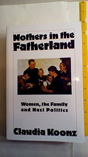 Mothers in the Fatherland: Women, the Family and Nazi Politics