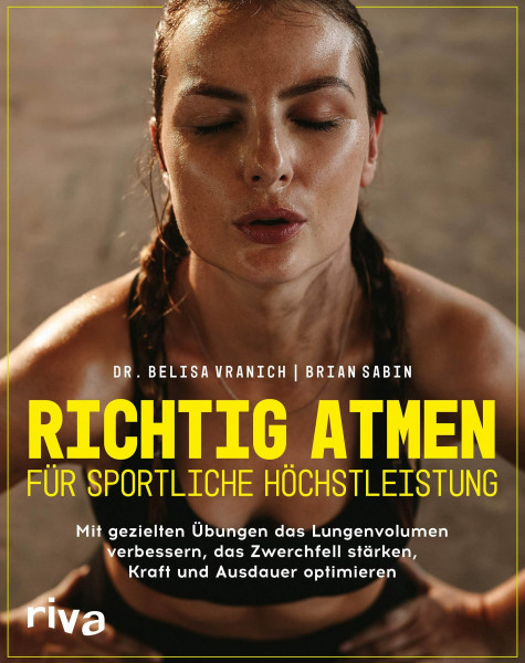 Richtig atmen für sportliche Höchstleistung: Mit gezielten Übungen das Lungenvolumen verbessern, das Zwerchfell stärken, Kraft und Ausdauer optimieren