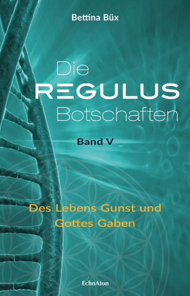 Die Regulus-Botschaften: Band V: Des Lebens Gunst und Gottes Gaben