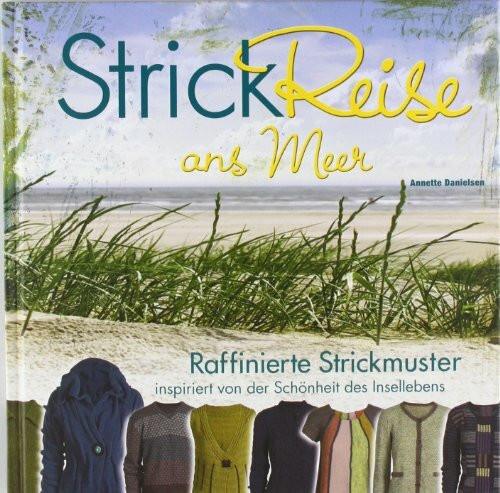 Strickreise ans Meer: 15 raffinierte Strickmodelle inspiriert von der Schönheit des Insellebens.