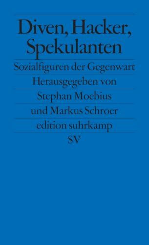 Diven, Hacker, Spekulanten: Sozialfiguren der Gegenwart (edition suhrkamp)