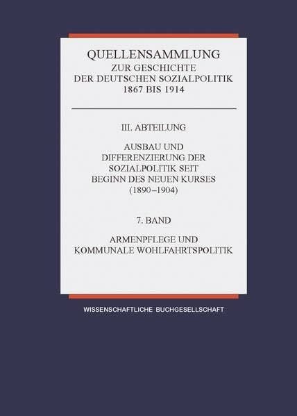 Band 7: Armenwesen und kommunale Wohlfahrtspolitik (Quellensammlung zur Geschichte der deutschen Sozialpolitik)