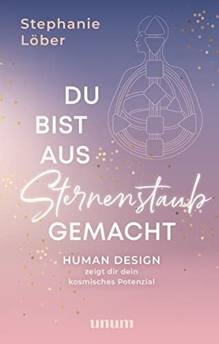 Du bist aus Sternenstaub gemacht: Human Design zeigt dir dein kosmisches Potenzial (unum | Spiritualität)