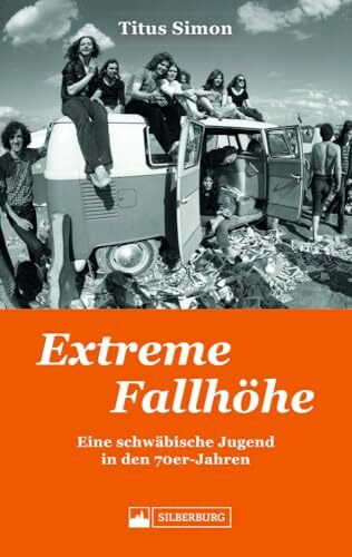 Biografie – Extreme Fallhöhe: Eine schwäbische Jugend in den 70er-Jahren. Erinnerungen an die Siebziger – eine Autobiografie von Titus Simon