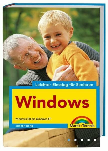 Windows - leichter Einstieg für Senioren - leicht verständliche erklärt, für alle Einsteiger: Windows 98 bis Windows XP