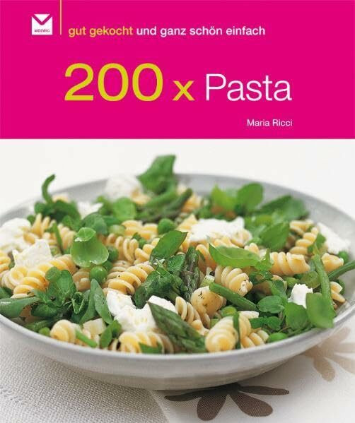 200 x Pasta: Gut gekocht und ganz schön einfach!