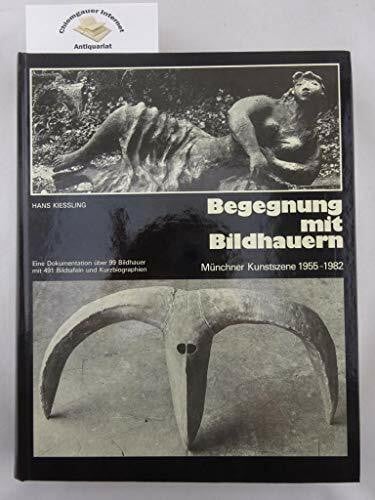 Begegnung mit Bildhauern. Münchner Kunstszene 1955-1982.
