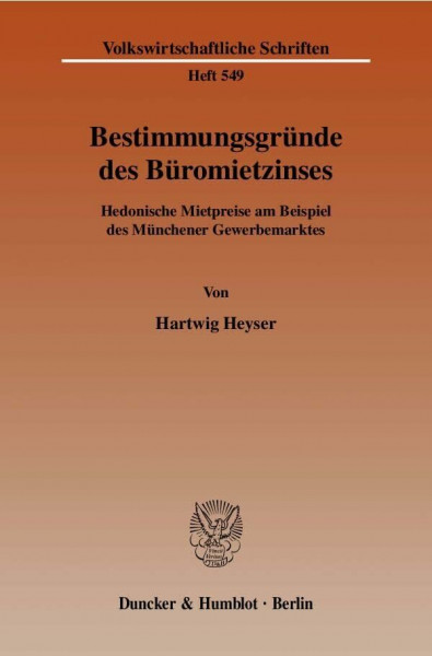 Bestimmungsgründe des Büromietzinses.: Hedonische Mietpreise am Beispiel des Münchener Gewerbemarktes. (Volkswirtschaftliche Schriften, Band 549)