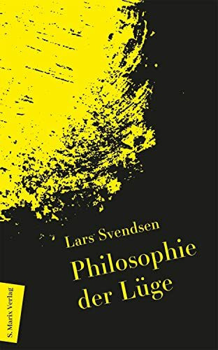 Philosophie der Lüge: | Begriff und Ethik und ihre Rolle in der Politik (Neue Philosophie)