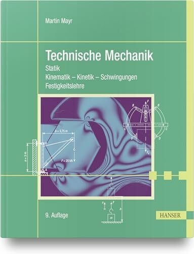 Technische Mechanik: Statik - Kinematik - Kinetik - Schwingungen - Festigkeitslehre