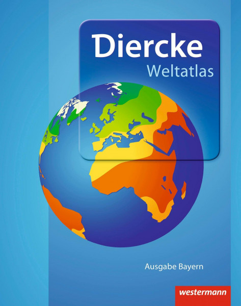 Diercke Weltatlas - Ausgabe 2015 für Bayern: passend für die Zulassungsrichtlinien