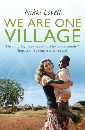 We Are One Village: The Inspiring True Story of an African Community's Impact on a Young Australian Girl