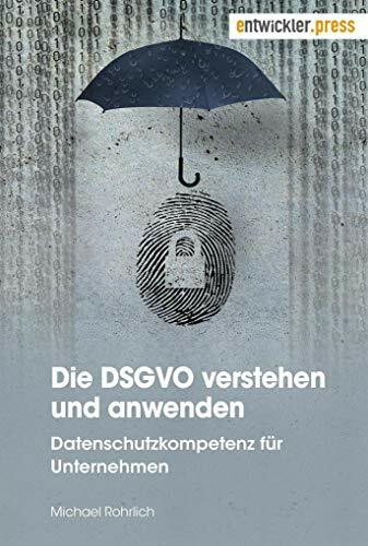 Die DSGVO verstehen und anwenden: Datenschutzkompetenz für Unternehmen