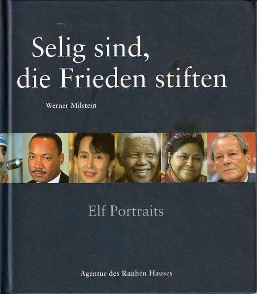 Selig sind, die Frieden stiften: Elf Friedensnobelpreisträger