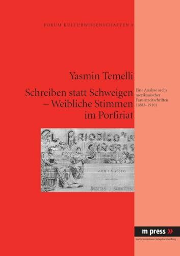 Schreiben statt Schweigen – Weibliche Stimmen im Porfiriat: Eine Analyse sechs mexikanischer Frauenzeitschriften (1883-1910)