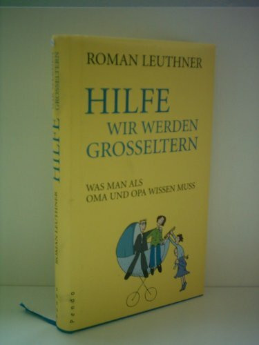 Hilfe wir werden Großeltern: Was man als Oma und Opa wissen muss