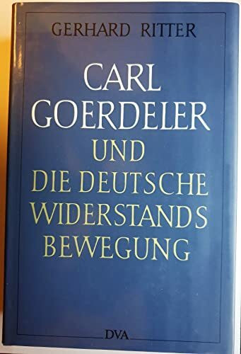 Carl Goerdeler und die deutsche Widerstandsbewegung