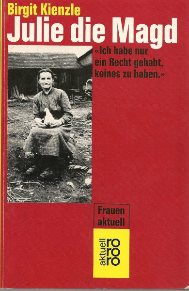 Julie die Magd: Ich hab nur ein Recht gehabt, keines zu haben (rororo aktuell)