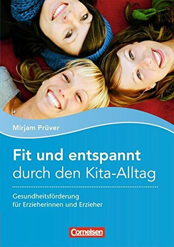 Fit und entspannt durch den Kita-Alltag: Gesundheitsförderung für Erzieherinnen und Erzieher. Buch