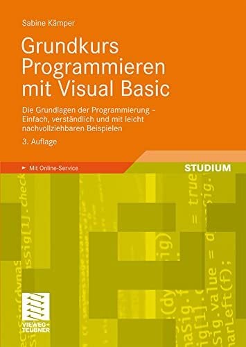Grundkurs Programmieren mit Visual Basic: Die Grundlagen der Programmierung - Einfach, verständlich und mit leicht nachvollziehbaren Beispielen Grundkurs Programmieren mit Visual Basic: Die Grundlagen der Programmierung - Einfach, verständlich und mit leicht nachvollziehbaren Beispielen
