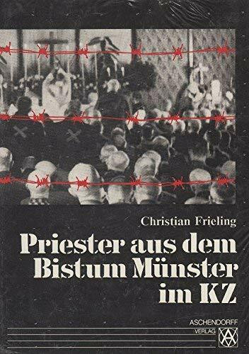 Priester aus dem Bistum Münster im Konzentrationslager: 38 Biographien