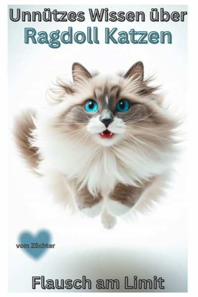 Buch Unnützes Wissen über Ragdoll Katzen, Schön, faul & flauschig, Katzenbuch für Erwachsene: Neuerscheinung voller Humor, Erziehungstipps, Haltung, ... f. Ragdoll Liebhaber & Katzenbesitzer