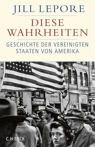 Diese Wahrheiten: Eine Geschichte der Vereinigten Staaten von Amerika (Historische Bibliothek der Gerda Henkel Stiftung)