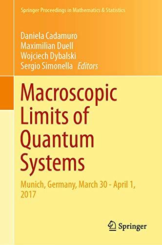 Macroscopic Limits of Quantum Systems: Munich, Germany, March 30 - April 1, 2017 (Springer Proceedings in Mathematics & Statistics, 270, Band 270) Macroscopic Limits of Quantum Systems: Munich, Germany, March 30 - April 1, 2017 (Springer Proceedings in Mathematics & Statistics, 270, Band 270)