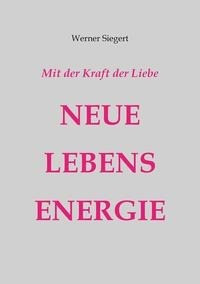 Mit der Kraft der Liebe - NEUE LEBENSENERGIE