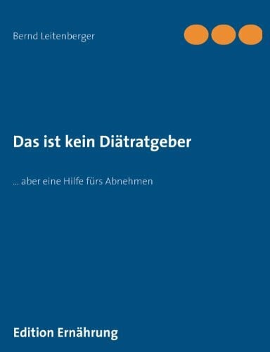 Das ist kein Diätratgeber: … aber eine Hilfe fürs Abnehmen