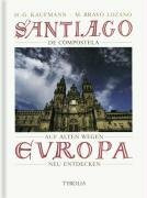 Santiago de Compostela: Auf alten Wegen Europa neu entdecken: Auf alten Wegen Europa neu entdecken. Mit Vorw. v. Charles A. Brand, Catherine Lalumiere, Manuel F. Iribarne u. Helmut Kohl