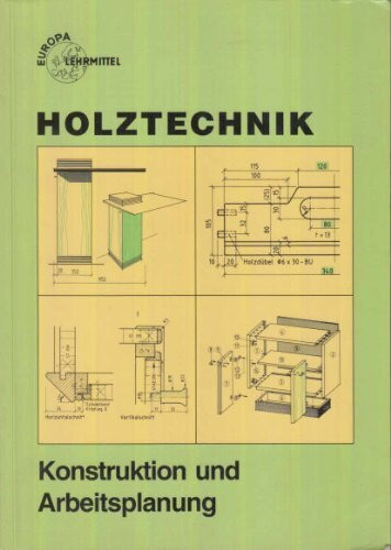 Holztechnik, Konstruktion und Arbeitsplanung (Europa-Fachbuchreihe für holzverarbeitende Berufe)