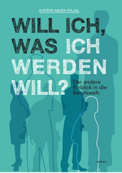 Will ich, was ich werden will?: Der andere Einblick in die Berufswelt