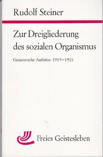 Zur Dreigliederung des sozialen Organismus. Gesammelte Aufsätze 1919 bis 1921.