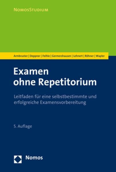 Examen ohne Repetitorium: Leitfaden für eine selbstbestimmte und erfolgreiche Examensvorbereitung (NomosStudium)