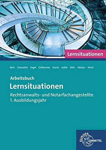 Rechtsanwalts- und Notarfachangestellte, Lernsituationen 1. Ausbildungsjahr: Arbeitsbuch 1. Ausbildungsjahr