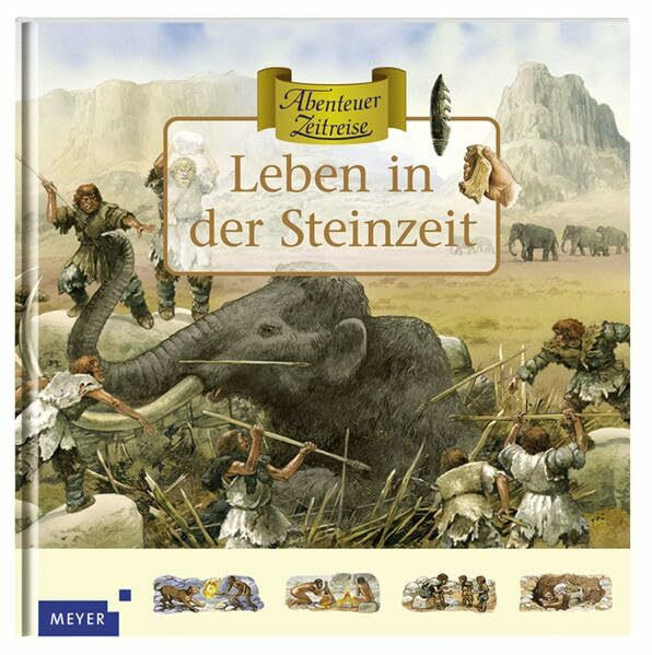 Leben in der Steinzeit (Meyers - Abenteuer Zeitreise)