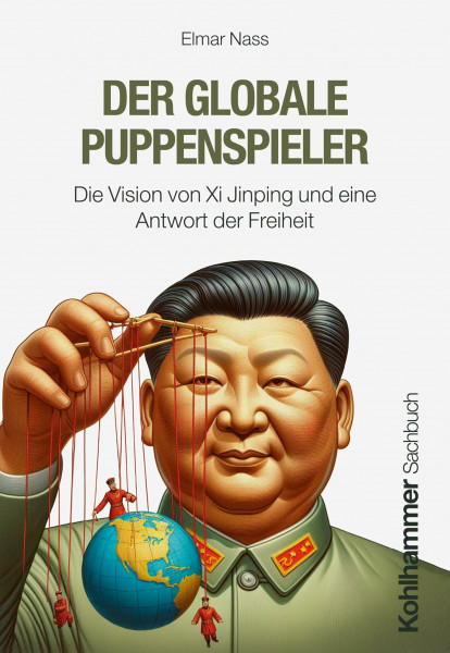 Der globale Puppenspieler: Die Vision von Xi Jinping und eine Antwort der Freiheit