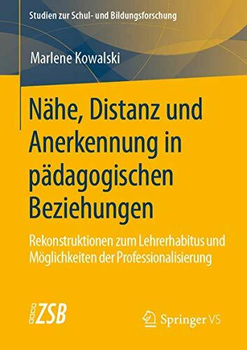 Nähe, Distanz und Anerkennung in pädagogischen Beziehungen: Rekonstruktionen zum Lehrerhabitus und Möglichkeiten der Professionalisierung (Studien zur Schul- und Bildungsforschung, Band 80)