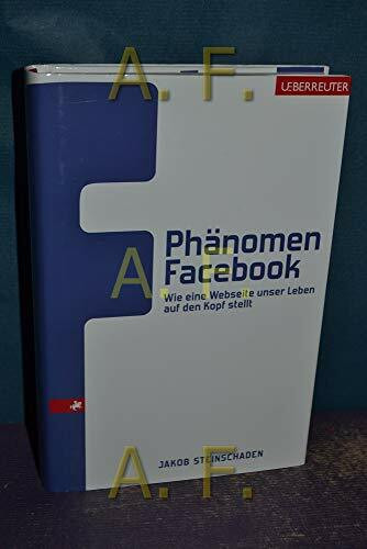 Phänomen Facebook: Wie eine Webseite unser Leben auf den Kopf stellt