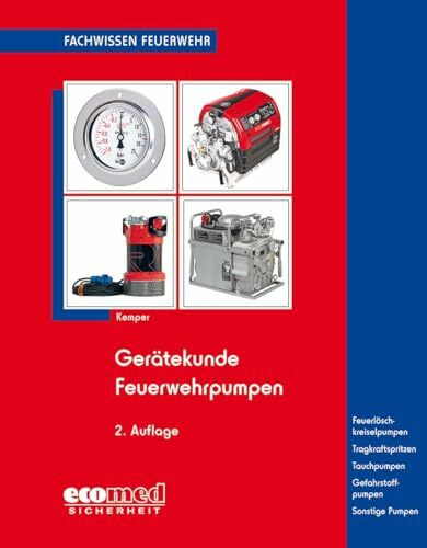 Gerätekunde Feuerwehrpumpen: Feuerlöschkreiselpumpen. Tragkraftspritzen. Tauchpumpen. Gefahrstoffpumpen. Sonstige Pumpen (Fachwissen Feuerwehr)